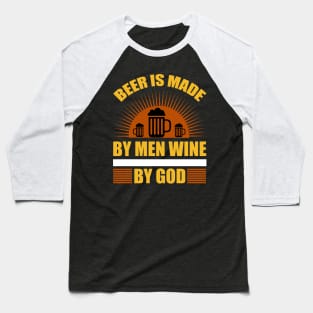 Beer Is Made by Men Wine by God T Shirt For Women Men Baseball T-Shirt